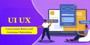 How UI UX Impacts Conversion Rates and Customer Retention?